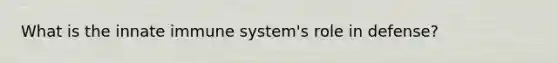 What is the innate immune system's role in defense?