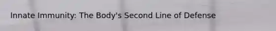 Innate Immunity: The Body's Second Line of Defense