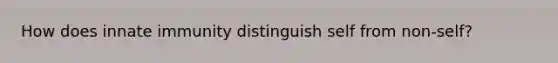 How does innate immunity distinguish self from non-self?