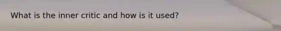 What is the inner critic and how is it used?