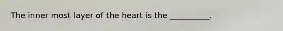 The inner most layer of the heart is the __________.