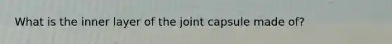 What is the inner layer of the joint capsule made of?