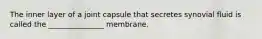 The inner layer of a joint capsule that secretes synovial fluid is called the _______________ membrane.