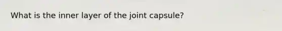 What is the inner layer of the joint capsule?