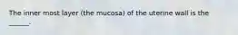 The inner most layer (the mucosa) of the uterine wall is the ______.