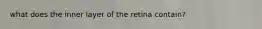 what does the inner layer of the retina contain?
