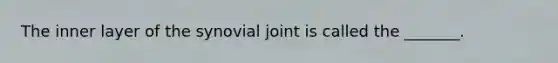 The inner layer of the synovial joint is called the _______.