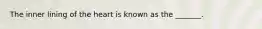 The inner lining of the heart is known as the _______.