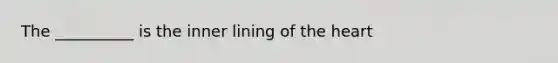 The __________ is the inner lining of the heart