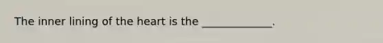 The inner lining of the heart is the _____________.