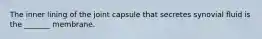 The inner lining of the joint capsule that secretes synovial fluid is the _______ membrane.