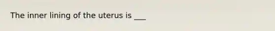 The inner lining of the uterus is ___