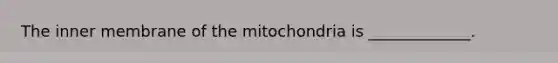 The inner membrane of the mitochondria is _____________.