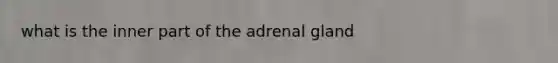 what is the inner part of the adrenal gland