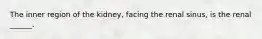 The inner region of the kidney, facing the renal sinus, is the renal ______.