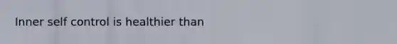 Inner self control is healthier than