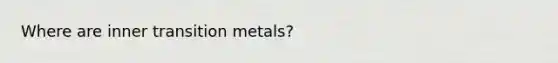 Where are inner transition metals?