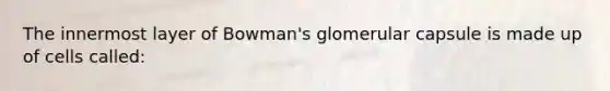 The innermost layer of Bowman's glomerular capsule is made up of cells called: