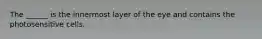 The ______ is the innermost layer of the eye and contains the photosensitive cells.