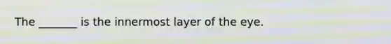 The _______ is the innermost layer of the eye.