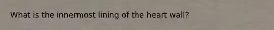 What is the innermost lining of the heart wall?