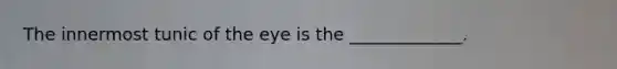 The innermost tunic of the eye is the _____________.