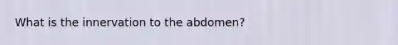 What is the innervation to the abdomen?