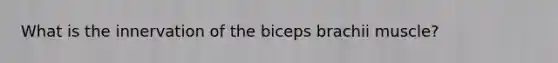 What is the innervation of the biceps brachii muscle?