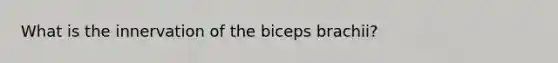 What is the innervation of the biceps brachii?