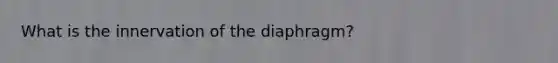 What is the innervation of the diaphragm?