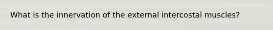 What is the innervation of the external intercostal muscles?