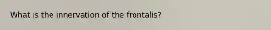 What is the innervation of the frontalis?