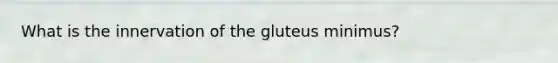 What is the innervation of the gluteus minimus?