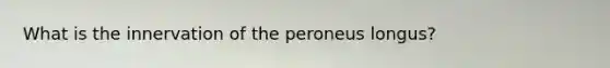 What is the innervation of the peroneus longus?