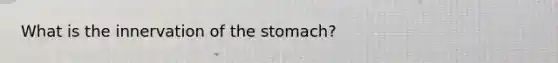 What is the innervation of the stomach?