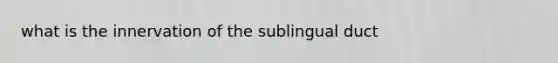 what is the innervation of the sublingual duct