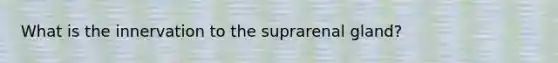 What is the innervation to the suprarenal gland?