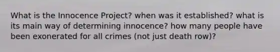 What is the Innocence Project? when was it established? what is its main way of determining innocence? how many people have been exonerated for all crimes (not just death row)?