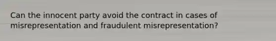 Can the innocent party avoid the contract in cases of misrepresentation and fraudulent misrepresentation?