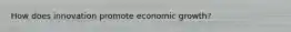 How does innovation promote economic growth?
