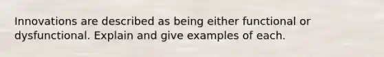 Innovations are described as being either functional or dysfunctional. Explain and give examples of each.