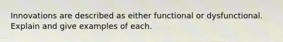 Innovations are described as either functional or dysfunctional. Explain and give examples of each.