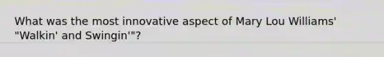 What was the most innovative aspect of Mary Lou Williams' "Walkin' and Swingin'"?