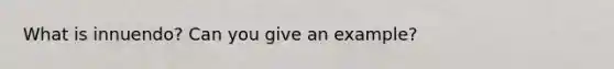 What is innuendo? Can you give an example?
