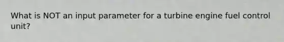 What is NOT an input parameter for a turbine engine fuel control unit?