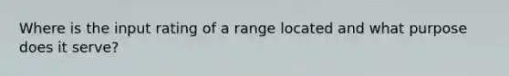 Where is the input rating of a range located and what purpose does it serve?