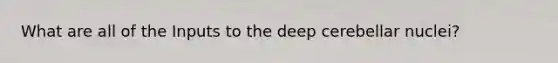 What are all of the Inputs to the deep cerebellar nuclei?