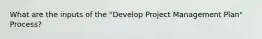 What are the inputs of the "Develop Project Management Plan" Process?