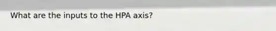 What are the inputs to the HPA axis?