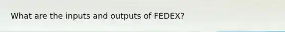 What are the inputs and outputs of FEDEX?